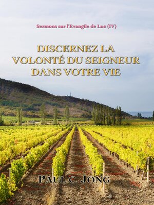 cover image of Sermons sur l'Évangile de Luc ( IV )--Discernez la Volonté du Seigneur Dans Votre Vie